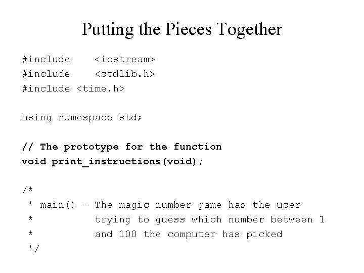 Putting the Pieces Together #include <iostream> #include <stdlib. h> #include <time. h> using namespace