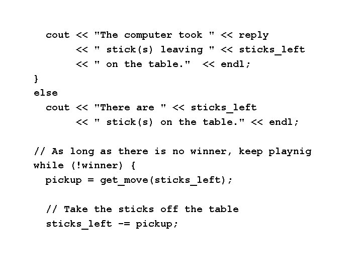 cout << "The computer took " << reply << " stick(s) leaving " <<