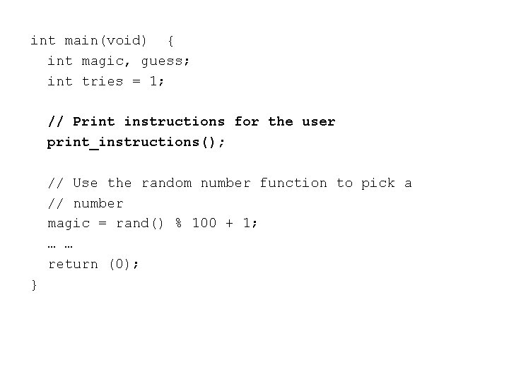 int main(void) { int magic, guess; int tries = 1; // Print instructions for