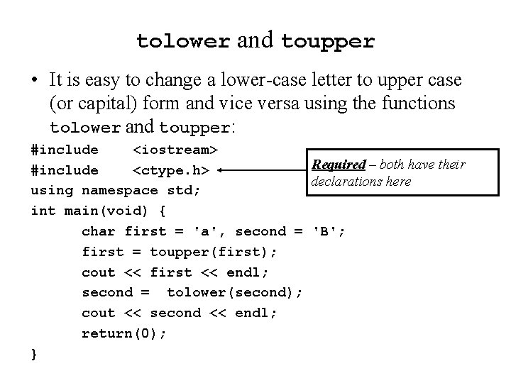 tolower and toupper • It is easy to change a lower-case letter to upper