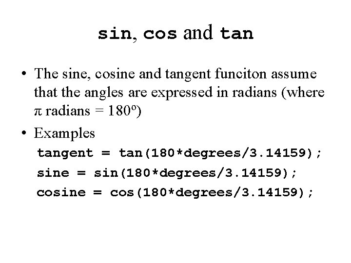 sin, cos and tan • The sine, cosine and tangent funciton assume that the