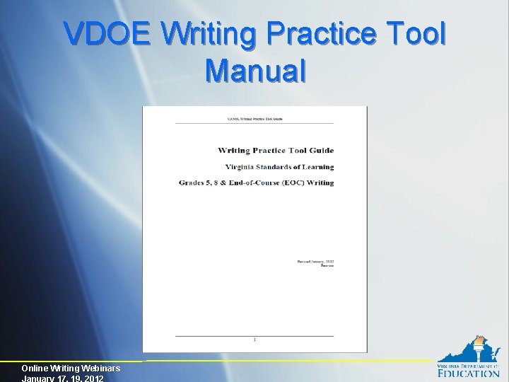 VDOE Writing Practice Tool Manual Online Writing Webinars January 17, 19, 2012 
