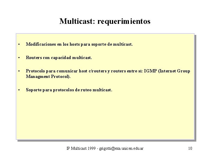 Multicast: requerimientos • Modificaciones en los hosts para soporte de multicast. • Routers con