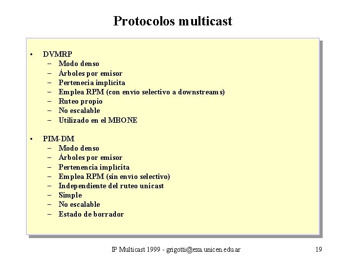 Protocolos multicast • DVMRP – Modo denso – Árboles por emisor – Pertenecia implícita