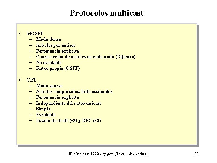 Protocolos multicast • MOSPF – Modo denso – Árboles por emisor – Pertenencia explícita