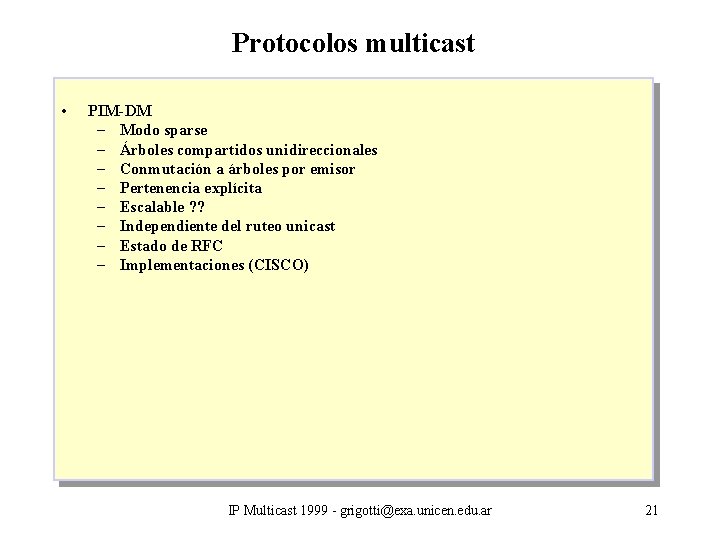 Protocolos multicast • PIM-DM – Modo sparse – Árboles compartidos unidireccionales – Conmutación a
