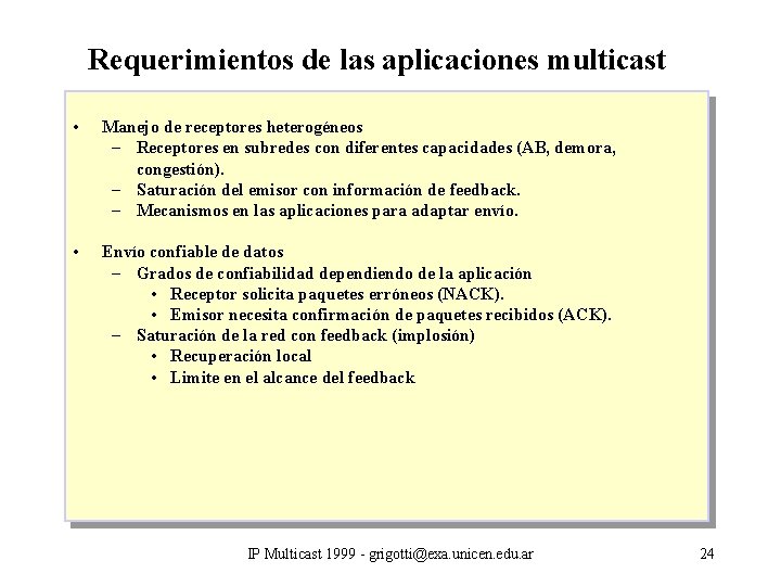 Requerimientos de las aplicaciones multicast • Manejo de receptores heterogéneos – Receptores en subredes