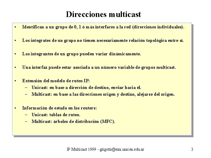 Direcciones multicast • Identifican a un grupo de 0, 1 ó más interfaces a