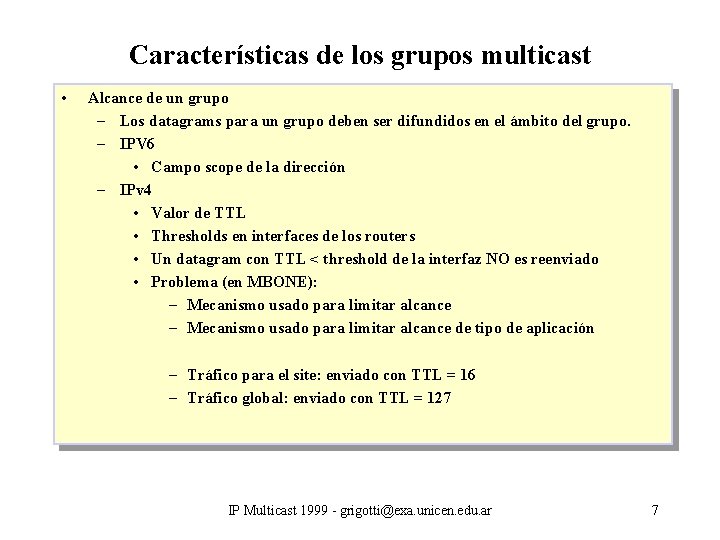 Características de los grupos multicast • Alcance de un grupo – Los datagrams para