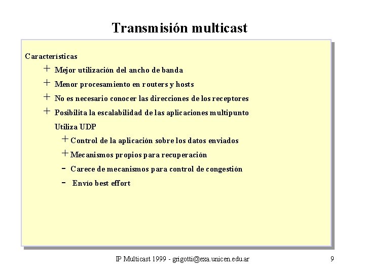 Transmisión multicast Características + Mejor utilización del ancho de banda + Menor procesamiento en
