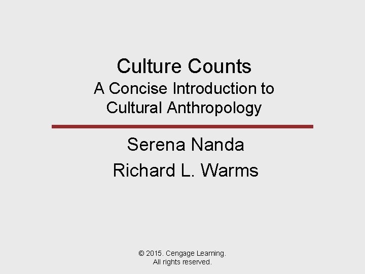 Culture Counts A Concise Introduction to Cultural Anthropology Serena Nanda Richard L. Warms ©