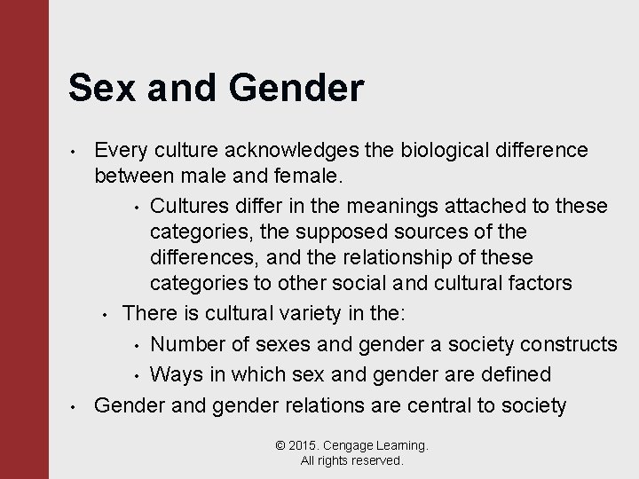 Sex and Gender • • Every culture acknowledges the biological difference between male and