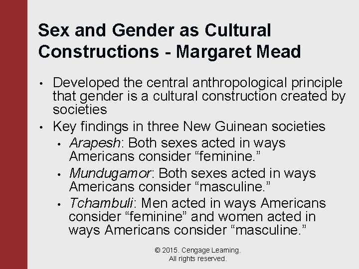 Sex and Gender as Cultural Constructions - Margaret Mead • • Developed the central