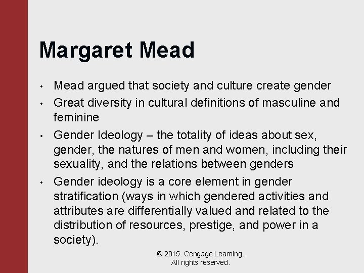 Margaret Mead • • Mead argued that society and culture create gender Great diversity