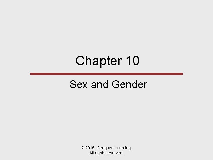 Chapter 10 Sex and Gender © 2015. Cengage Learning. All rights reserved. 