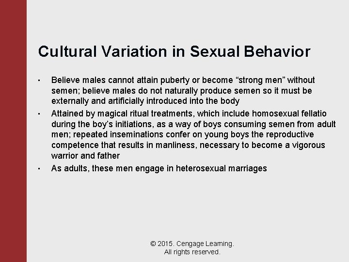 Cultural Variation in Sexual Behavior • • • Believe males cannot attain puberty or