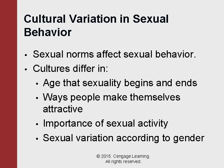 Cultural Variation in Sexual Behavior • • Sexual norms affect sexual behavior. Cultures differ