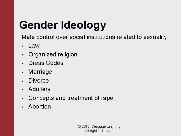 Gender Ideology Male control over social institutions related to sexuality • Law • Organized