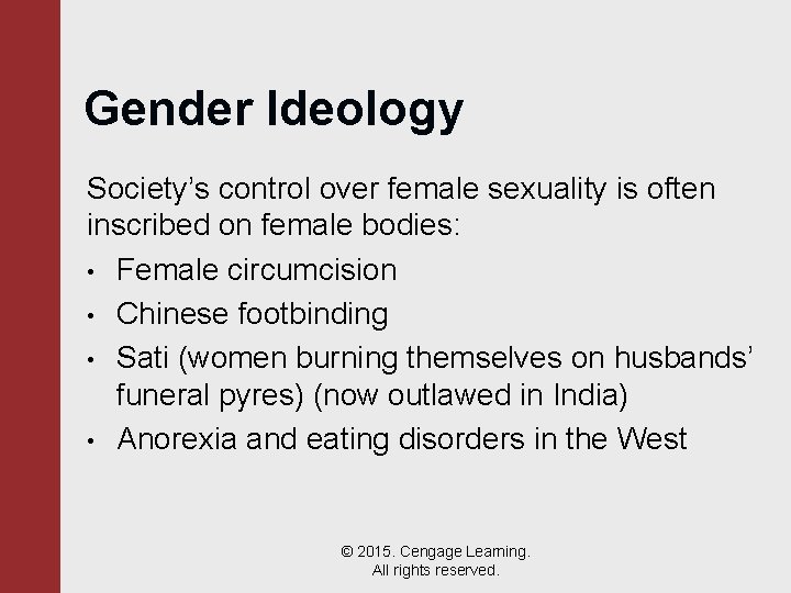 Gender Ideology Society’s control over female sexuality is often inscribed on female bodies: •