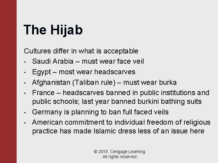 The Hijab Cultures differ in what is acceptable • Saudi Arabia – must wear