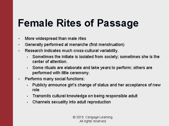 Female Rites of Passage • • More widespread than male rites Generally performed at