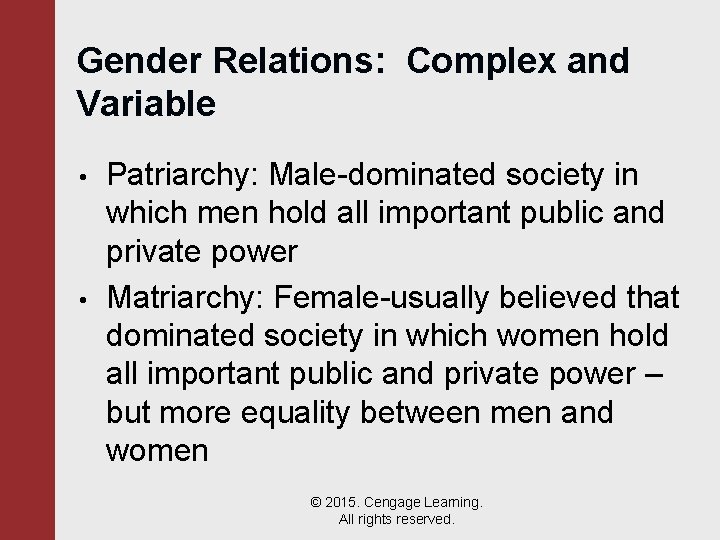 Gender Relations: Complex and Variable • • Patriarchy: Male-dominated society in which men hold