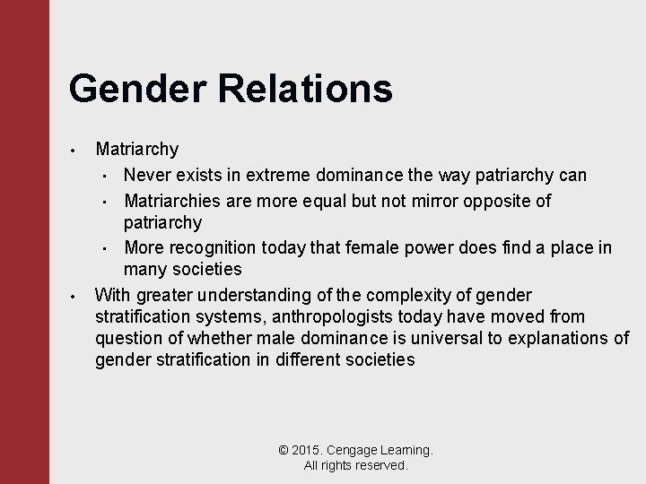 Gender Relations • • Matriarchy • Never exists in extreme dominance the way patriarchy