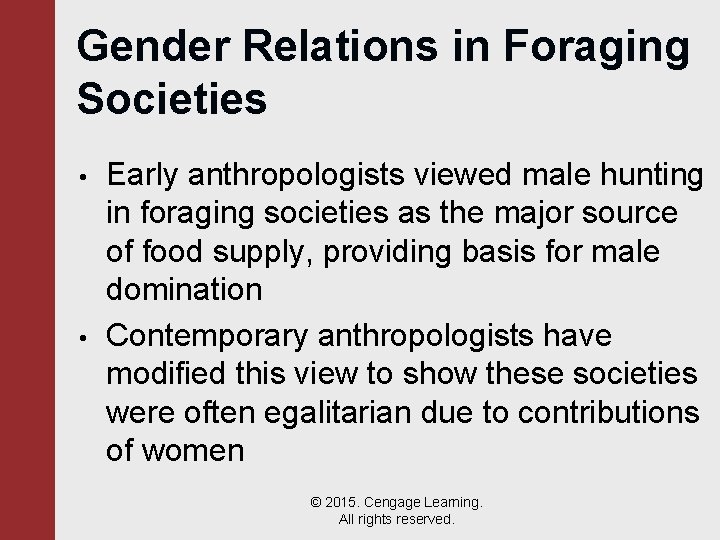 Gender Relations in Foraging Societies • • Early anthropologists viewed male hunting in foraging