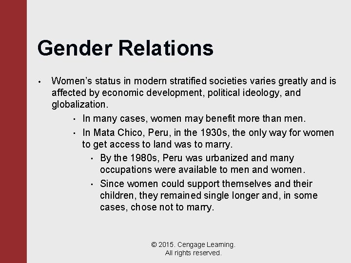 Gender Relations • Women’s status in modern stratified societies varies greatly and is affected