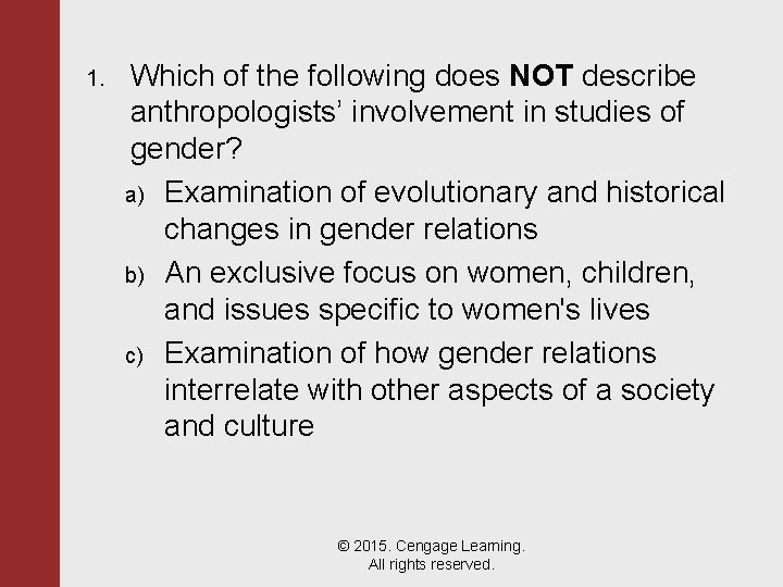 1. Which of the following does NOT describe anthropologists’ involvement in studies of gender?