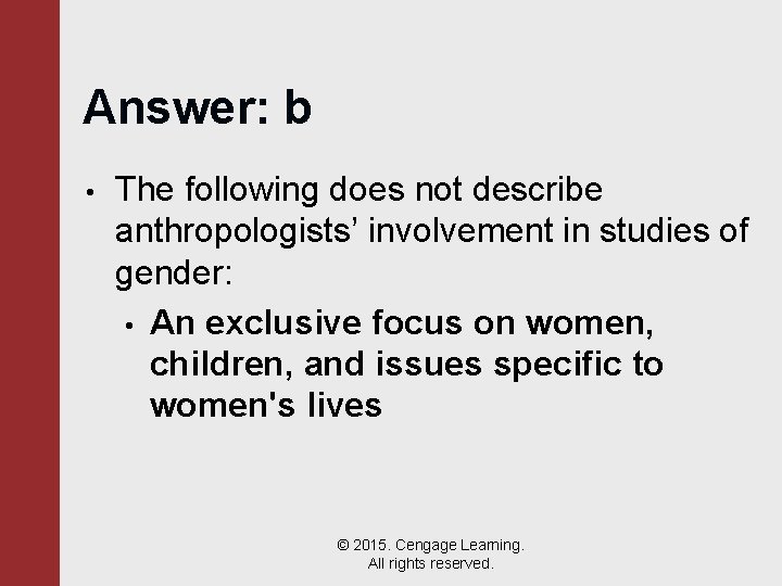 Answer: b • The following does not describe anthropologists’ involvement in studies of gender: