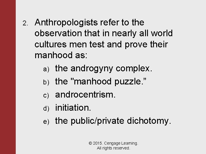 2. Anthropologists refer to the observation that in nearly all world cultures men test