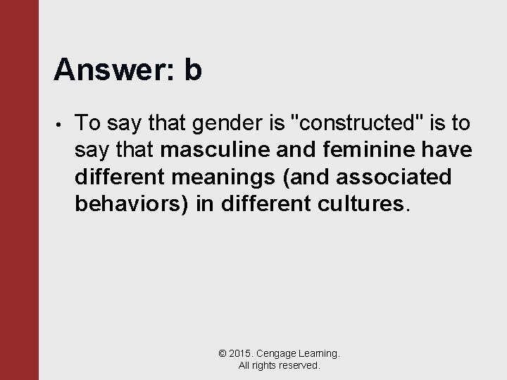 Answer: b • To say that gender is "constructed" is to say that masculine