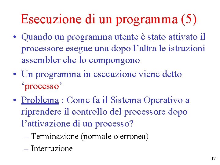 Esecuzione di un programma (5) • Quando un programma utente è stato attivato il