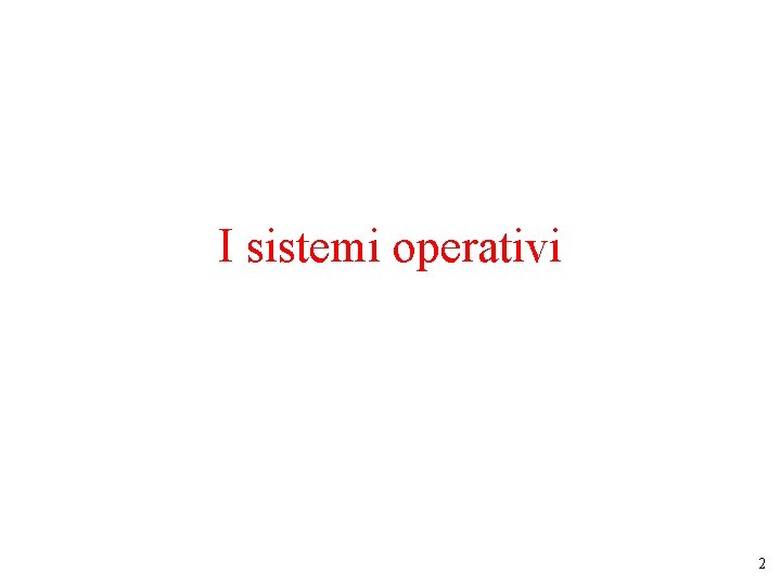 I sistemi operativi 2 