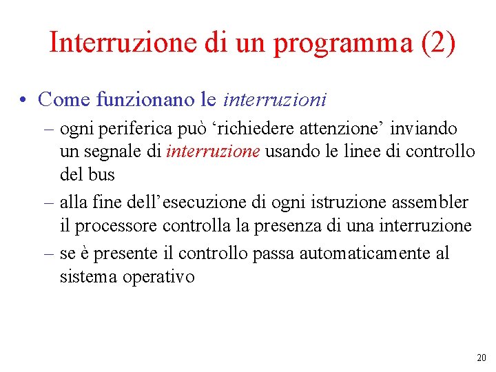 Interruzione di un programma (2) • Come funzionano le interruzioni – ogni periferica può