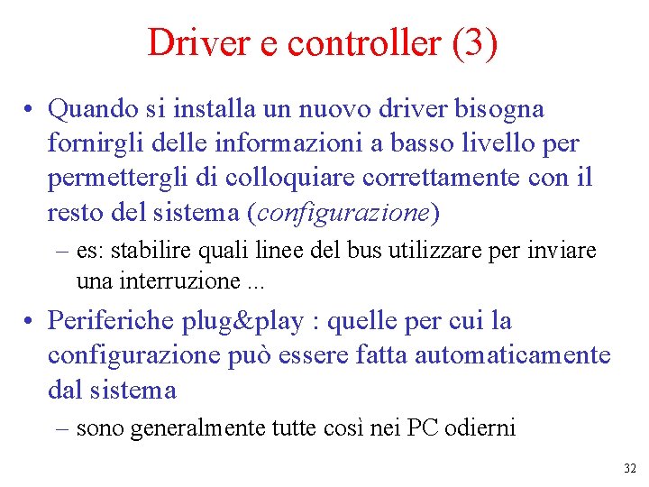 Driver e controller (3) • Quando si installa un nuovo driver bisogna fornirgli delle