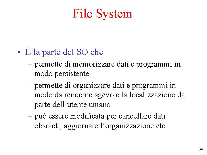 File System • È la parte del SO che – permette di memorizzare dati