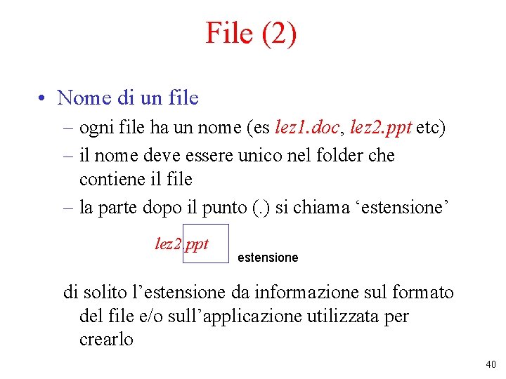 File (2) • Nome di un file – ogni file ha un nome (es