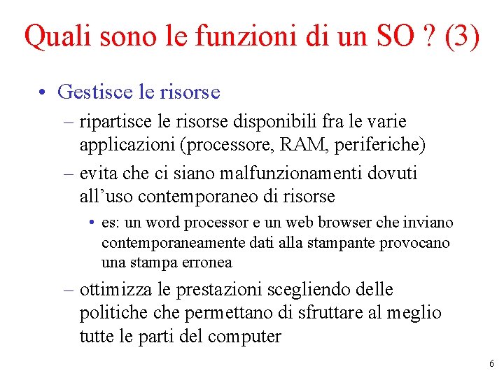 Quali sono le funzioni di un SO ? (3) • Gestisce le risorse –