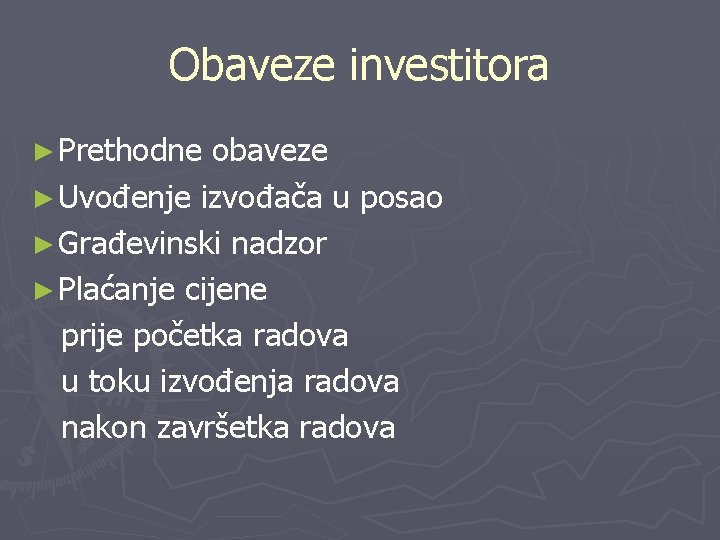 Obaveze investitora ► Prethodne obaveze ► Uvođenje izvođača u posao ► Građevinski nadzor ►