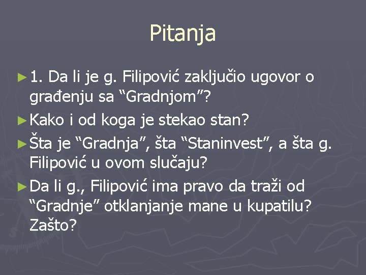 Pitanja ► 1. Da li je g. Filipović zaključio ugovor o građenju sa “Gradnjom”?