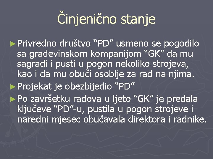 Činjenično stanje ► Privredno društvo “PD” usmeno se pogodilo sa građevinskom kompanijom “GK” da