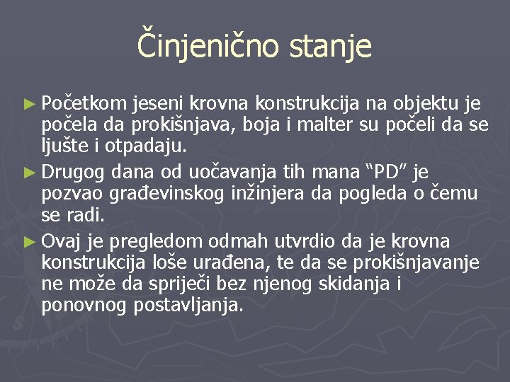 Činjenično stanje ► Početkom jeseni krovna konstrukcija na objektu je počela da prokišnjava, boja