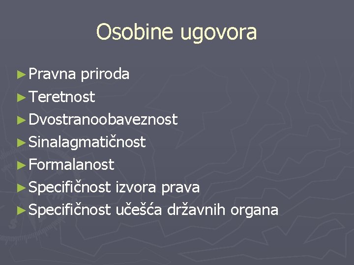 Osobine ugovora ► Pravna priroda ► Teretnost ► Dvostranoobaveznost ► Sinalagmatičnost ► Formalanost ►