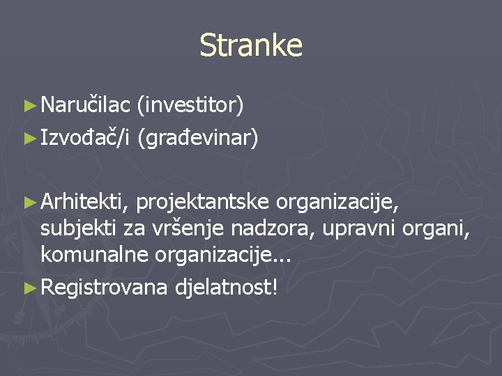 Stranke ► Naručilac (investitor) ► Izvođač/i (građevinar) ► Arhitekti, projektantske organizacije, subjekti za vršenje