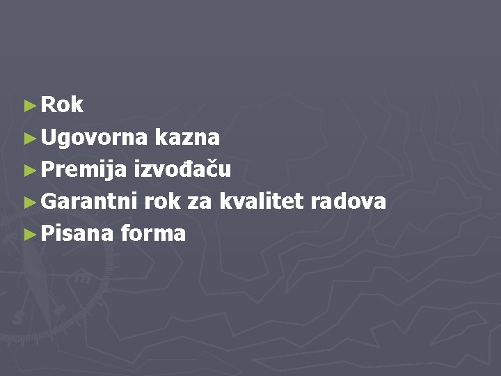 ► Rok ► Ugovorna kazna ► Premija izvođaču ► Garantni rok za kvalitet radova