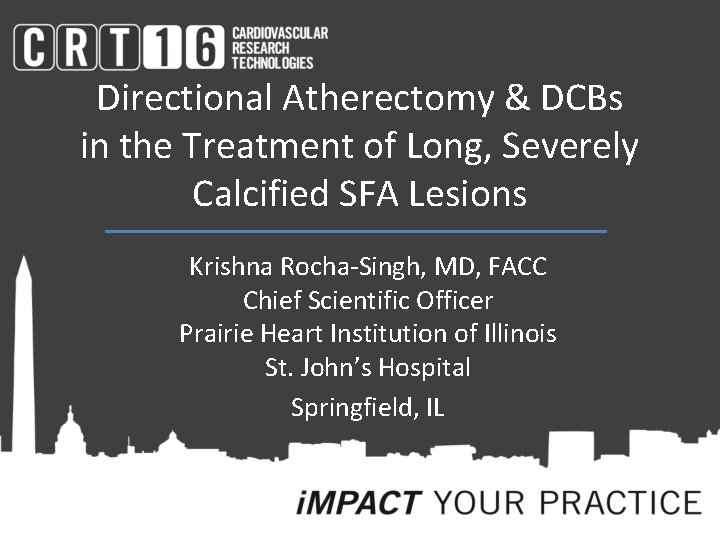 Directional Atherectomy & DCBs in the Treatment of Long, Severely Calcified SFA Lesions Krishna
