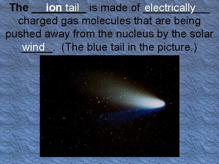 ion tail is made of ______ The _____ electrically charged gas molecules that are