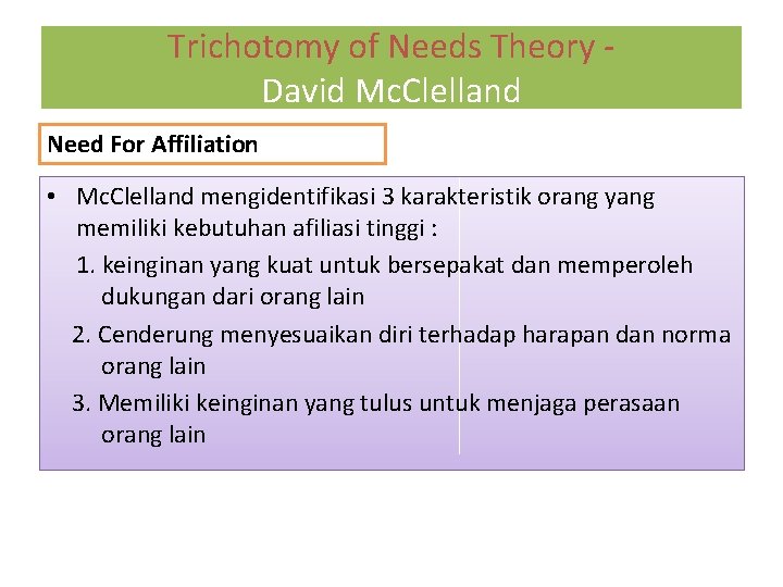 Trichotomy of Needs Theory David Mc. Clelland Need For Affiliation • Mc. Clelland mengidentifikasi